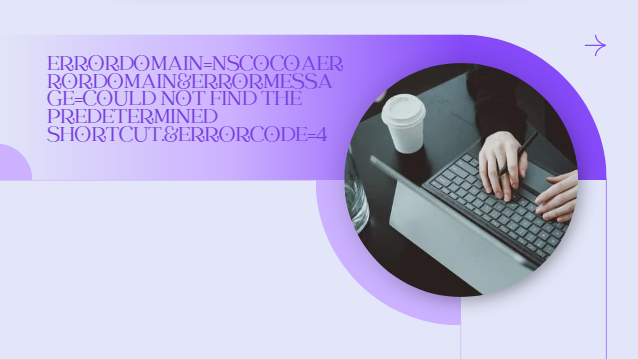 errordomain=nscocoaerrordomain&errormessage=could not find the predetermined shortcut.&errorcode=4